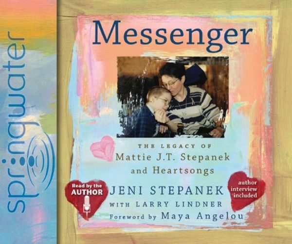 Cover Art for 9781609810832, Messenger: The Legacy of Mattie J.t. Stepanek and Heartsongs, Library Edition by Jeni Stepanek, Larry Lindner