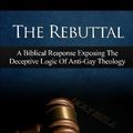 Cover Art for B01FJ0XG4W, The Rebuttal: A Biblical Response Exposing The Deceptive Logic Of Anti-Gay Theology by Pastor Romell D. Weekly (2011-10-12) by Pastor Romell D. Weekly