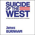 Cover Art for B010GRIHMY, Suicide of the West: An Essay on the Meaning and Destiny of Liberalism by James Burnham