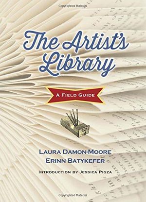 Cover Art for 9781566893534, The Artist's Library: A Field Guide (Books in Action) by Erinn Batykefer