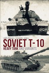 Cover Art for 9781472820518, Soviet T-10 Heavy Tank and Variants by James Kinnear, Stephen Sewell