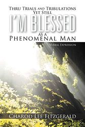 Cover Art for 9781477117682, Thru Trials and Tribulations yet Still I'm Blessed As a Phenomenal Man : Verbal Expression by Charod Lee Fitzgerald