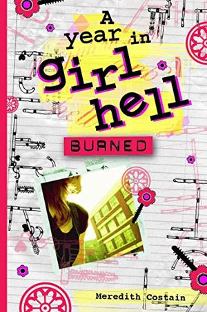 Cover Art for 9781921502309, A Year In Girl Hell #3: Burned by Meredith Costain