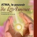 Cover Art for 9782980580093, Atma, le pouvoir de l'amour ; comment retrouver le potentiel de vie en soi by Jacques Martel