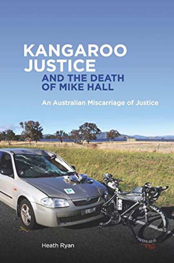Cover Art for B08MH1WLHX, Kangaroo Justice and the Death of Mike Hall: An Australian Miscarriage of Justice by Heath Ryan