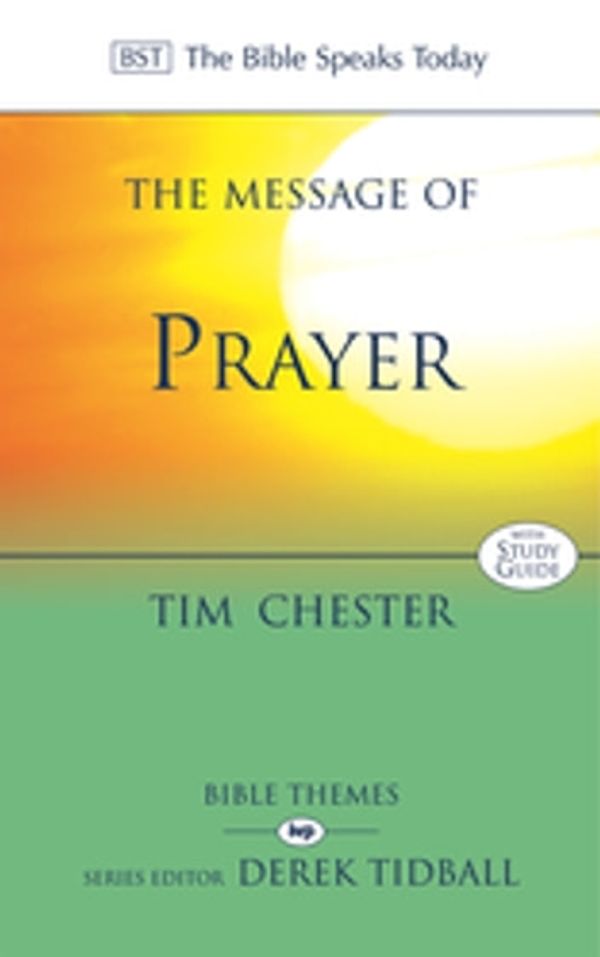 Cover Art for 9781789740639, The Message of Prayer: Approaching The Throne Of Grace by TIM CHESTER
