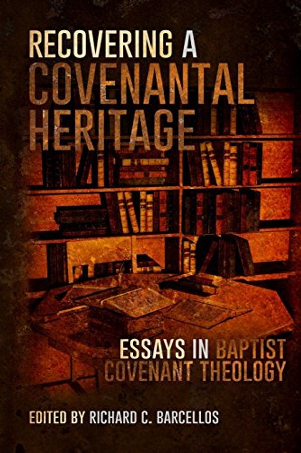 Cover Art for 9781499714487, Recovering a Covenantal Heritage: Essays in Baptist Covenant Theology by Richard C. Barcellos