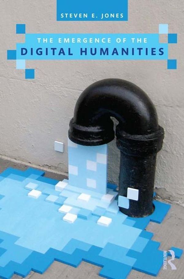 Cover Art for 9781136202353, The Emergence of the Digital Humanities by Steven E. Jones