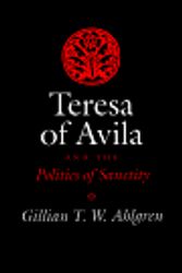 Cover Art for 9780801432323, Teresa of Avila and the Politics of Sanctity by Gillian T. w. Ahlgren
