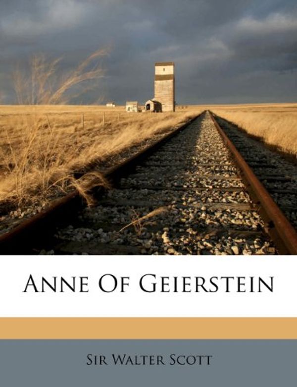 Cover Art for 9781248213971, Anne of Geierstein by Sir Walter Scott