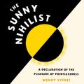 Cover Art for 9781797217581, The Sunny Nihilist by Wendy Syfret