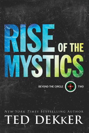 Cover Art for 9780800735999, Rise of the Mystics (Beyond the Circle) by Ted Dekker