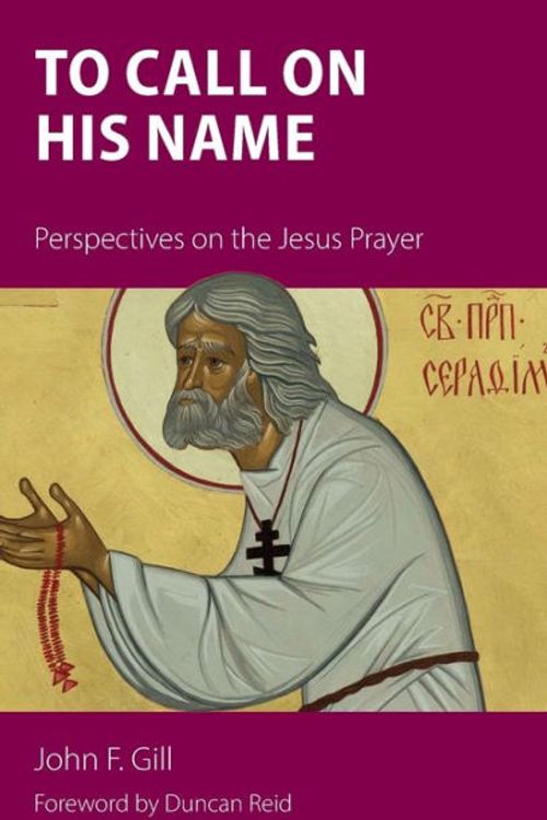 Cover Art for 9781789590708, To Call on His Name: Perspectives on the Jesus Prayer by John F. Gill