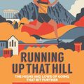 Cover Art for B0744VLFCW, Running Up That Hill: The highs and lows of going that bit further by Vassos Alexander