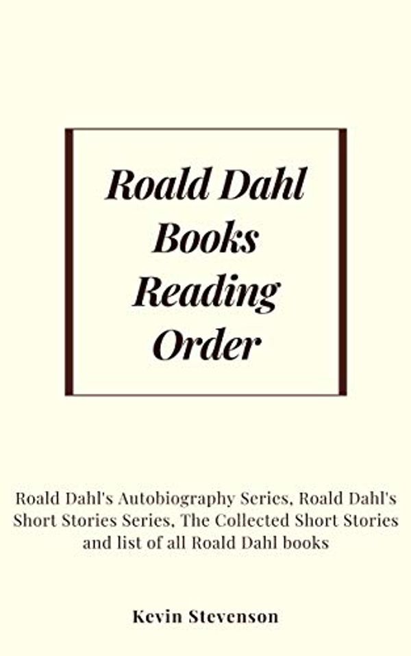 Cover Art for B07KRDF6VP, List of Books by Roald Dahl: Charlie Bucket Series, Roald Dahl's Autobiography Series, Roald Dahl's Short Stories Series, The Collected Short Stories and list of all Roald Dahl Books by Kevin Stevenson