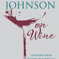 Cover Art for 9781784722623, Hugh Johnson on Wine: Good Bits from 55 Years of Scribbling by Hugh Johnson