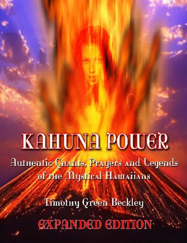 Cover Art for B004VF67E8, Kahuna Power: Authentic Chants, Prayers and Legends of the Mystical Hawaiians by Beckley, Timothy Green