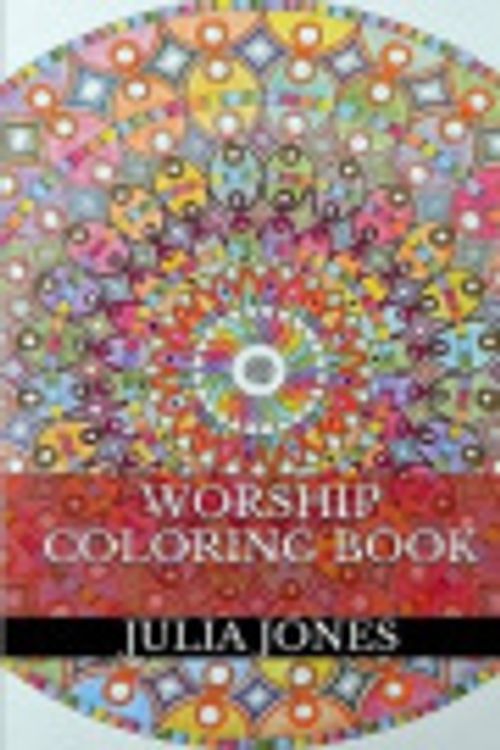Cover Art for 9781518706158, Worship Coloring BookWorship Adult Coloring Book by Julia Jones