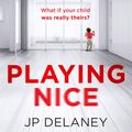 Cover Art for 9781529400823, Playing Nice by J. P. Delaney