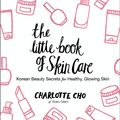 Cover Art for 9780062416391, The Little Book of Skin Care by Charlotte Cho