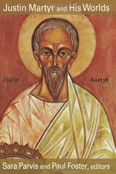 Cover Art for 9780800662127, Justin Martyr and His Worlds by Sara Parvis