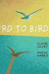 Cover Art for 9781925381122, Bird to Bird by Claire Saxby