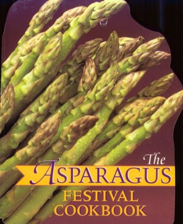 Cover Art for 9780890878293, The Asparagus Festival Cookbook: Recipes from the Stockton Asparagus Festival by Moore, Jan, Hafley, Barbara, Hushaw, Glenda