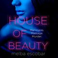 Cover Art for B07B3HXNL8, House of Beauty by Melba Escobar, Elizabeth Bryer-Translator