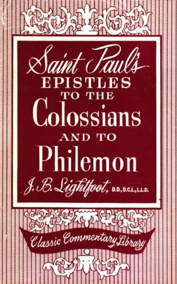 Cover Art for 9780310276302, Saint Paul's epistles to the Colossians and to Philemon : [commentary]: A revised text with introductions, notes and dissertations (The Zondervan commentary series) by Joseph Barber Lightfoot