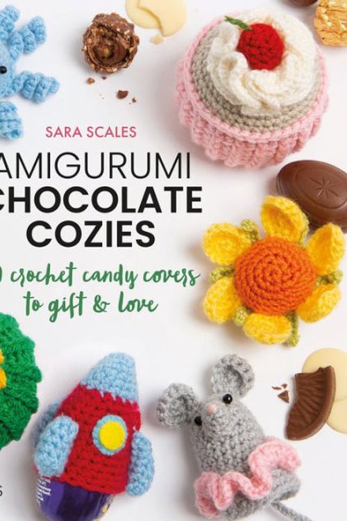 Cover Art for 9781800920200, Amigurumi Chocolate Cozies: 20 crochet candy covers to gift & love by Sara Scales