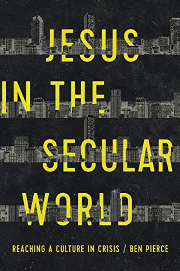 Cover Art for 9780578405582, Jesus in the Secular World: Reaching a Culture in Crisis by Ben Pierce