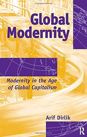Cover Art for 9781594513237, Global Modernity: Modernity in the Age of Global Capitalism by Arif Dirlik