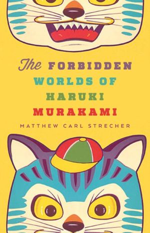 Cover Art for 9780816691982, The Forbidden Worlds of Haruki Murakami by Matthew Carl Strecher