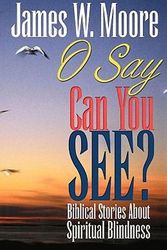Cover Art for 9780687099603, O Say Can You See by James W. Moore