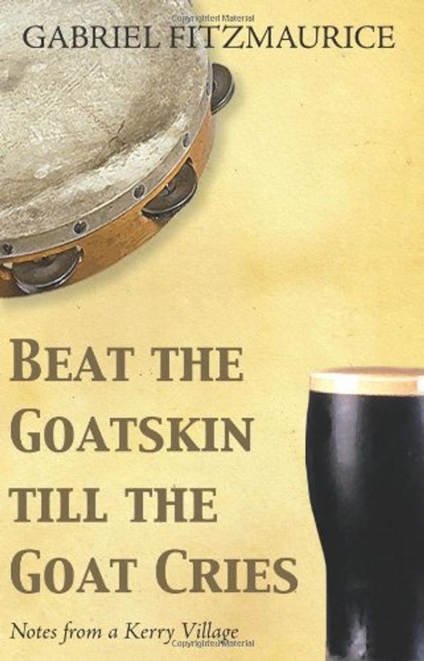 Cover Art for 9781856355001, Beat the Goatskin Until the Goat Cries! by Gabriel Fitzmaurice