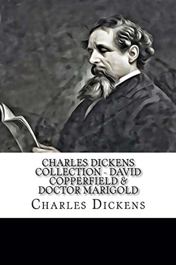 Cover Art for 9781717487230, Charles Dickens Collection - David Copperfield & Doctor Marigold by Charles Dickens