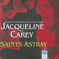 Cover Art for 9781452651385, Saints Astray by Jacqueline Carey