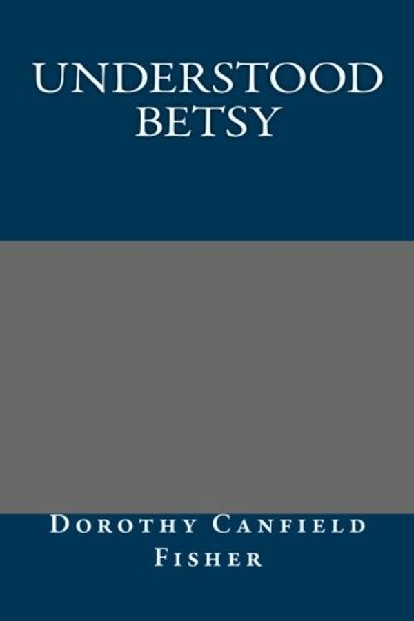 Cover Art for 9781491045329, Understood Betsy by Dorothy Canfield Fisher