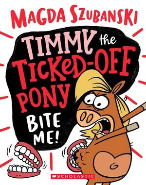 Cover Art for 9781743832172, Timmy the Ticked off Pony #2: Bite Me! by Magda Szubanski