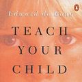 Cover Art for 9780140238303, Teach Your Child How to Think by Edward De Bono