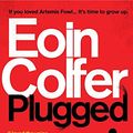 Cover Art for 9780755379996, Plugged by Eoin Colfer