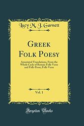 Cover Art for 9780484912297, Greek Folk Poesy, Vol. 1: Annotated Translations, From the Whole Cycle of Romaic Folk-Verse and Folk-Prose; Folk-Verse (Classic Reprint) by Lucy M. J. Garnett