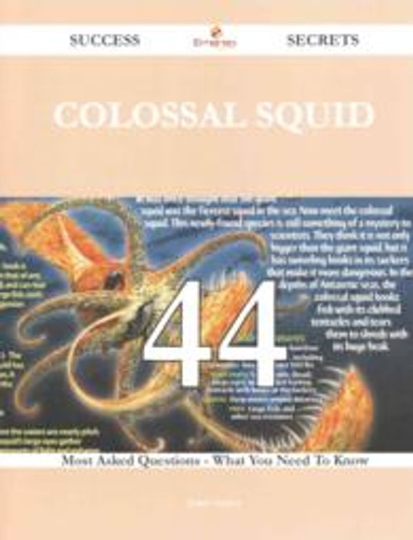 Cover Art for 9781488860621, Colossal squid 44 Success Secrets - 44 Most Asked Questions On Colossal squid - What You Need To Know by James Sutton