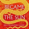 Cover Art for 9783986662790, She Who Became the Sun: Der Strahlende Kaiser I - Limited Edition by Shelley  Parker-Chan