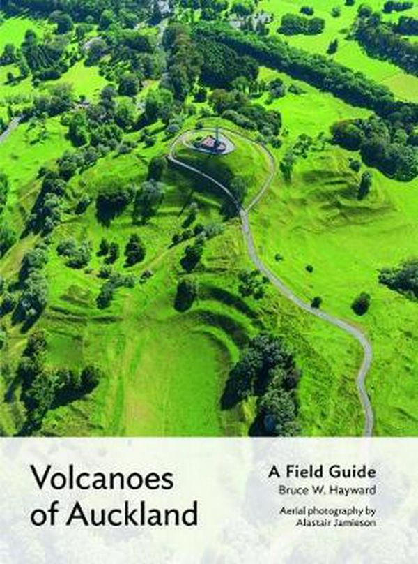 Cover Art for 9781869409012, Volcanoes of Auckland: A Field Guide by Bruce W. Hayward