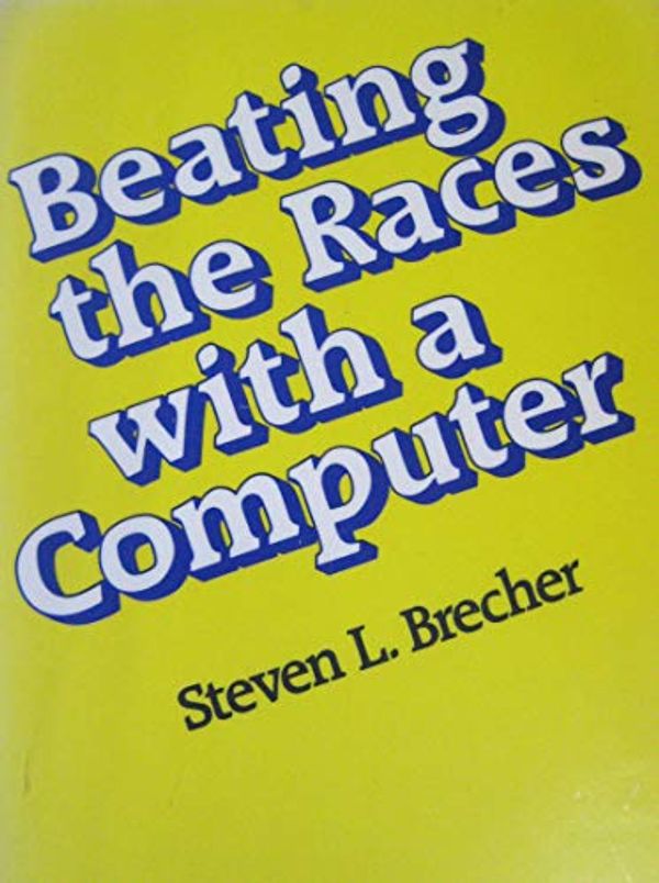 Cover Art for 9780960379200, Beating the Races With a Computer by Steven L. Brecher