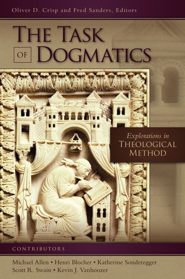 Cover Art for 9780310535492, The Task of DogmaticsExplorations in Theological Method by Oliver D. Crisp, Fred Sanders