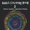Cover Art for 9781077287082, Adult Coloring Book 2: Abstract, Geometric, Inspirational, Relaxing (Adult Coloring Book: Abstract, Geometric, Inspirational, Relaxing) by Steven Carroll