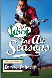Cover Art for 9781936891061, An Idiot for All Seasons by David Feherty