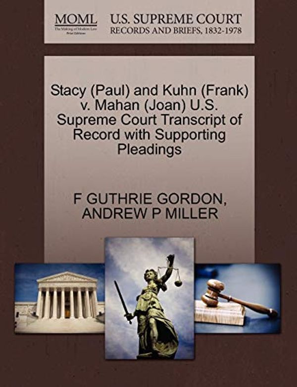 Cover Art for 9781270638919, Stacy (Paul) and Kuhn (Frank) V. Mahan (Joan) U.S. Supreme Court Transcript of Record with Supporting Pleadings by F Guthrie Gordon, Andrew P. Miller